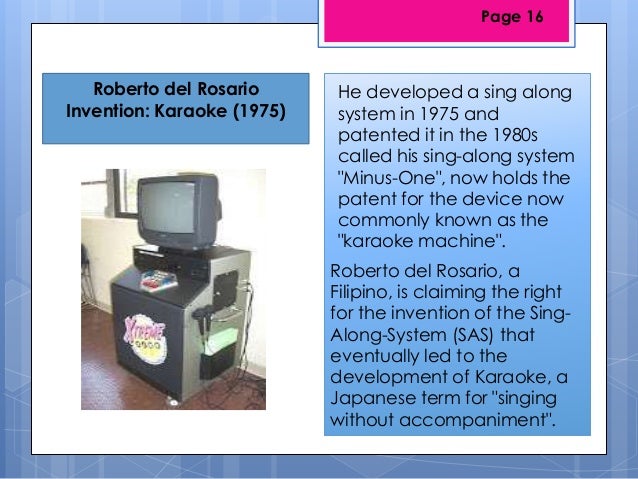 Roberto del RosarioInvention: Karaoke (1975)He developed a sing alongsystem in 1975 andpatented it in the 1980scalled his ...