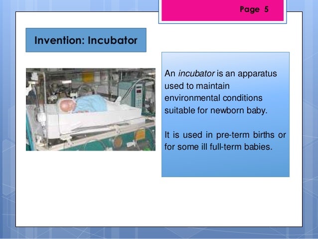 Invention: IncubatorAn incubator is an apparatusused to maintainenvironmental conditionssuitable for newborn baby.It is us...