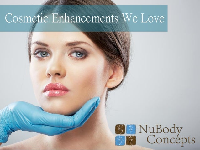 Cosmetic Enhancements We Love ... - cosmetic-enhancements-we-love-1-638