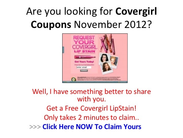 Covergirl Printable Coupons August 2013. Covergirl. Cover Girl Coupons 2013  - Cover Girl Coupons 2013 : Searching f?r Cover girl coupons 2012. Newest.