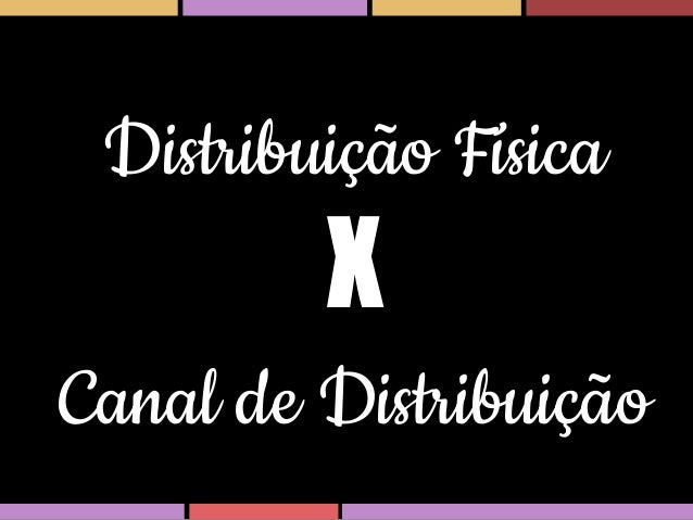 Distribuição Física

X
Canal de Distribuição

 