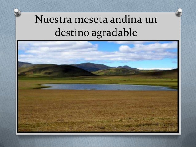 Nuestra meseta andina un
destino agradable