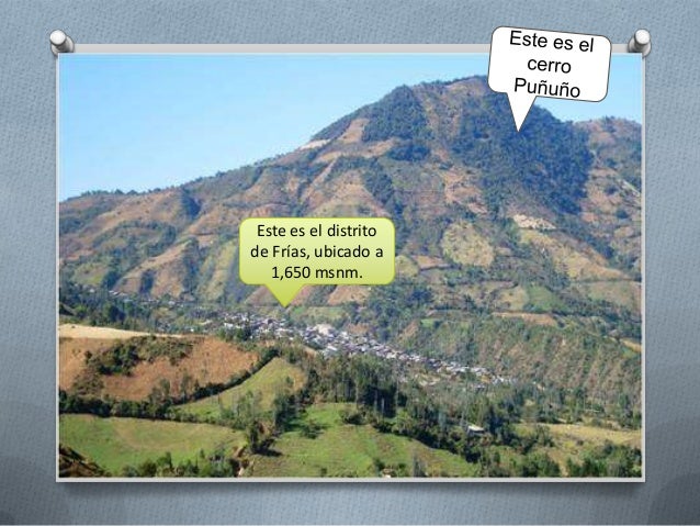 Este es el distrito
de Frías, ubicado a
1,650 msnm.