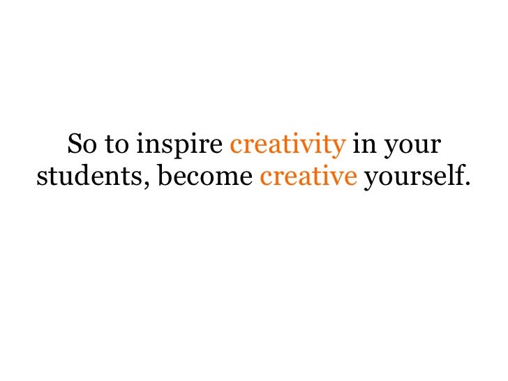 Cultivating Creativity in the Classroom Slide-55-728