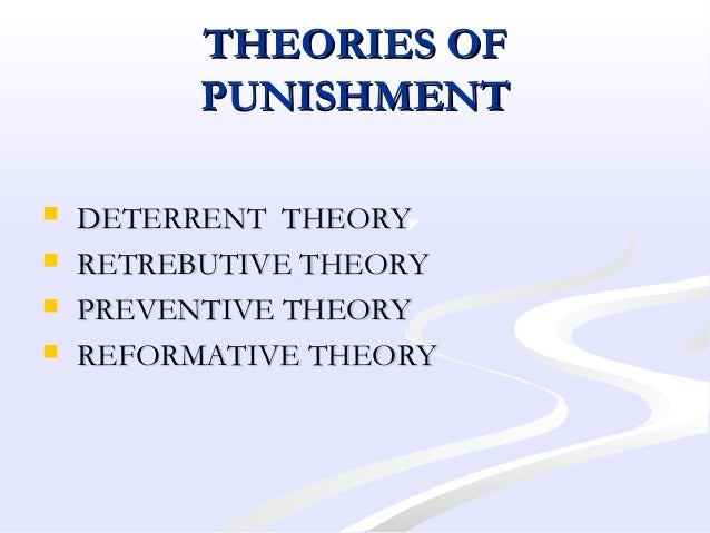 theory of reformative punishment Theories of punishment 1 deterrent theory 2 retributive theory 3 preventive theory 4 reformative theory. theory of reformative punishment Theories of punishment 1 deterrent theory 2 retributive theory 3 preventive theory 4 reformative theory.