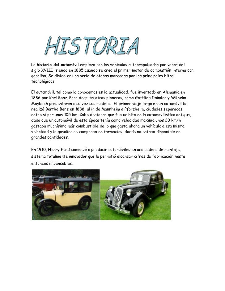            <br />La historia del automóvil empieza con los vehículos autopropulsados por vapor del siglo XVIII, siendo en ...