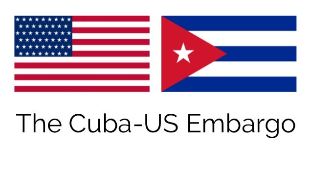 the effects of the us embargo on cuban economy and how recent political events may change the trade the effects of the us embargo on cuban economy and how recent political events may change the trade
