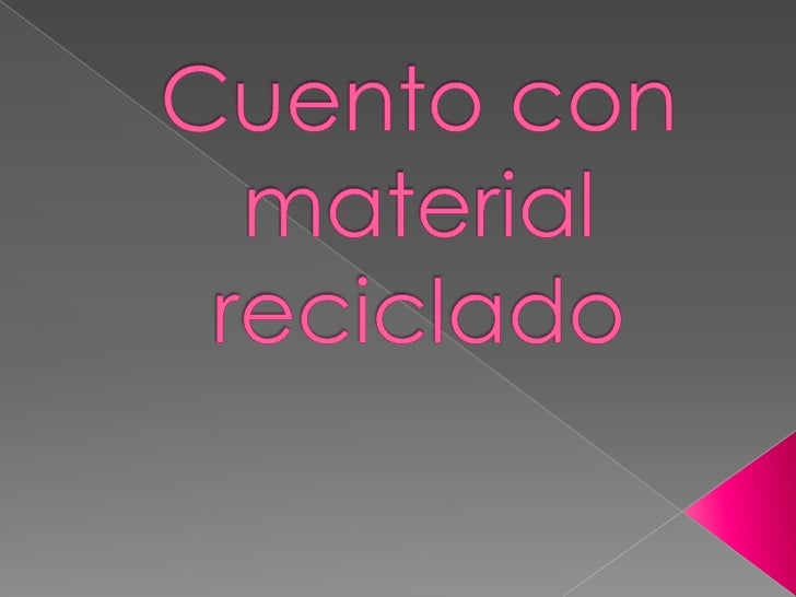 Cuento con material reciclado Cuento con material reciclado
