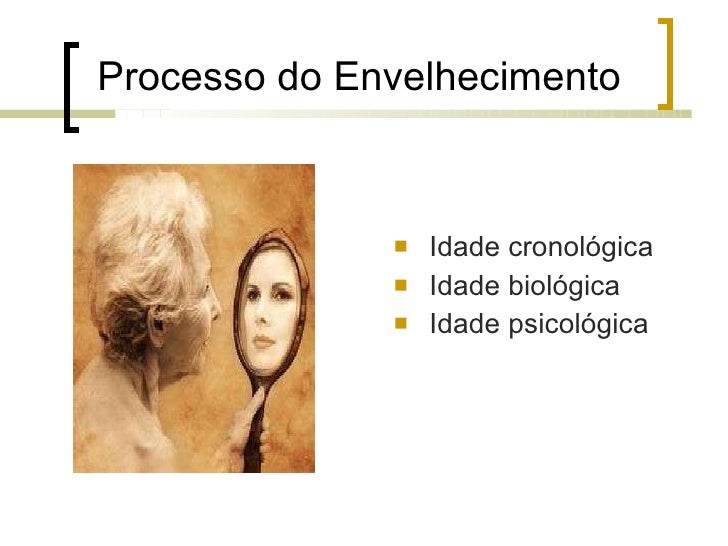 Resultado de imagem para imagens do processo de envelhecimento