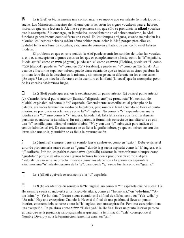 3
a La aaaa (álef) es técnicamente una consonante, y se supone que sea silente (o muda), que no
suene. Los Masoretas, maes...