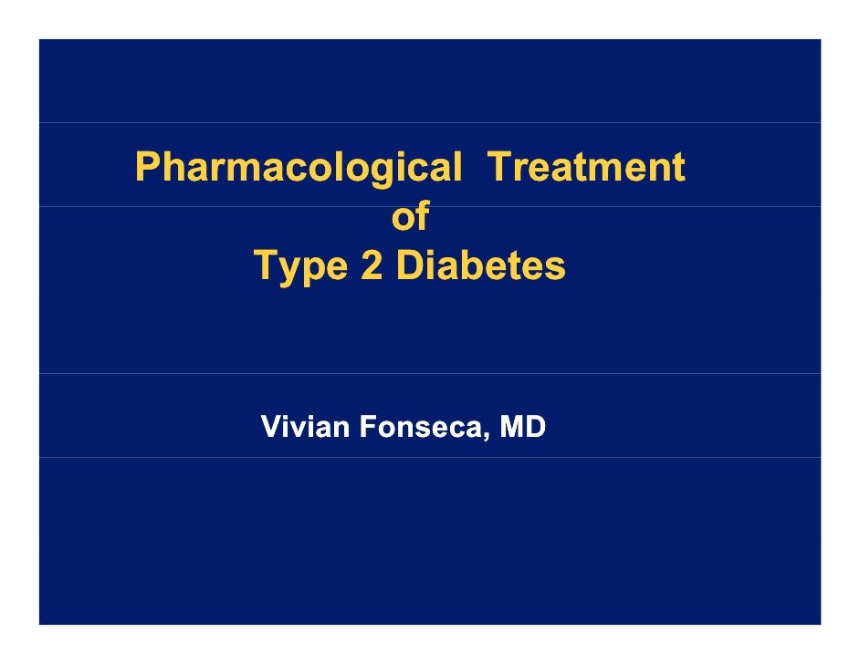 Pharmacological Treatment of Type 2 Diabetes Pharmacological Treatment of Type 2 Diabetes