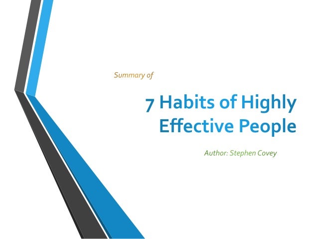 summary of 7 habits of highly effective people essay The 7 habits of highly effective teens is a book authored by sean covey it was in the year 2001 the indonesian version of the book first published in indonesia sean covey’s father, stephen covey, is well-known for authoring his international bestseller book the 7 habits of highly effective people, the 8th habit: from effectiveness to . summary of 7 habits of highly effective people essay The 7 habits of highly effective teens is a book authored by sean covey it was in the year 2001 the indonesian version of the book first published in indonesia sean covey’s father, stephen covey, is well-known for authoring his international bestseller book the 7 habits of highly effective people, the 8th habit: from effectiveness to .