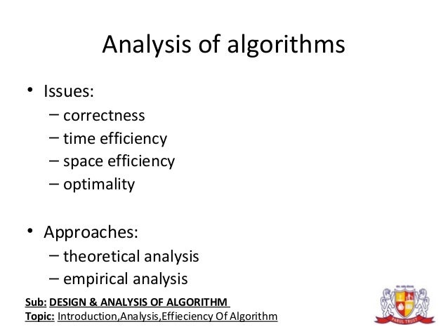 ex3 design and analysis of algorithms Design and analysis of algorithms 10cs43 unit - 1 introduction 11 notion of algorithm need for studying algorithms: the study of algorithms is the cornerstone of computer science it can be recognized as the core of computer science. ex3 design and analysis of algorithms Design and analysis of algorithms 10cs43 unit - 1 introduction 11 notion of algorithm need for studying algorithms: the study of algorithms is the cornerstone of computer science it can be recognized as the core of computer science.