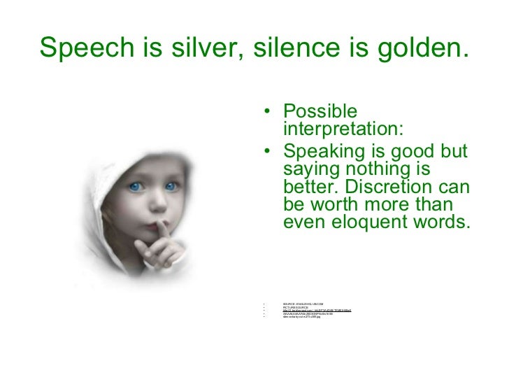 Speech is silver but silence is golden essay