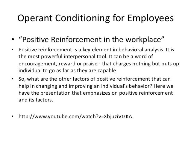 operant conditioning in the workforce A look at operant conditioning as a which involved the use of an operant conditioning chamber operant and classical conditioning aside from his work. operant conditioning in the workforce A look at operant conditioning as a which involved the use of an operant conditioning chamber operant and classical conditioning aside from his work.