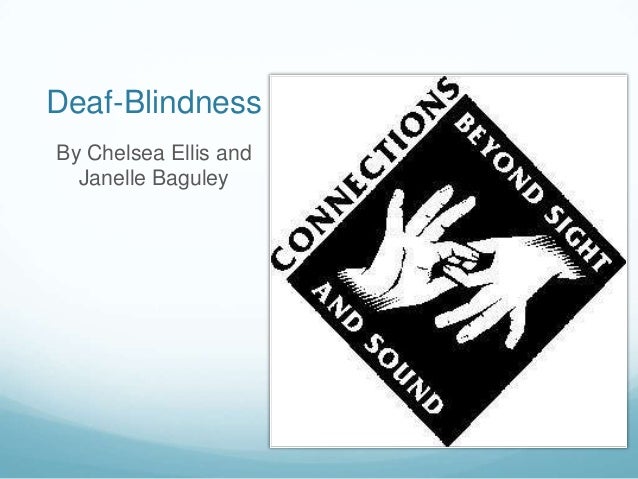 deaf blindness What is deafblindness despite suggesting a complete sensory loss most people that are considered to be deafblind have some residual sight and/or hearing. deaf blindness What is deafblindness despite suggesting a complete sensory loss most people that are considered to be deafblind have some residual sight and/or hearing.