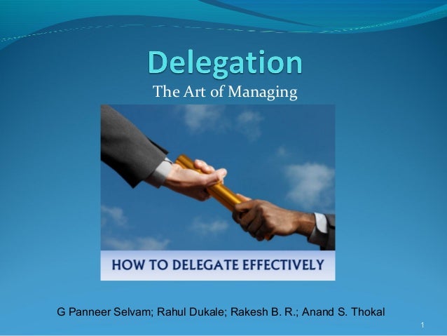 the art of deligation All project managers have numerous pressures on their time good delegation saves you time, develops your people, grooms a successor, and motivates. the art of deligation All project managers have numerous pressures on their time good delegation saves you time, develops your people, grooms a successor, and motivates.