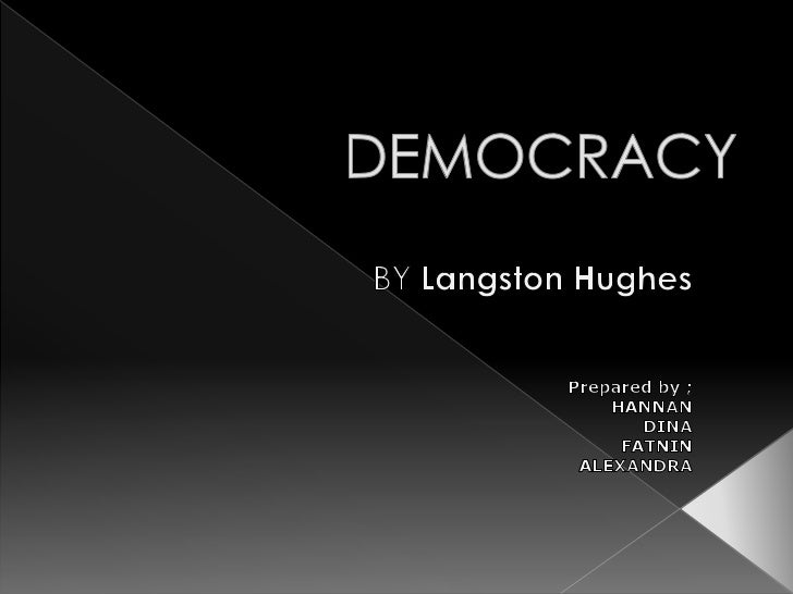 an overview of the langston hughes poetic devices in the poem democracy Langston hughes was a prominent writer during the harlem renaissance in this poem, a mother uses the metaphor of life being like a staircase to give advice to her son. an overview of the langston hughes poetic devices in the poem democracy Langston hughes was a prominent writer during the harlem renaissance in this poem, a mother uses the metaphor of life being like a staircase to give advice to her son.