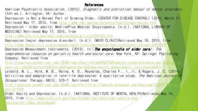 essay depression elderly Free essay: finally, older people tend to have more anxiety present in their depression than younger patients do (winter 1996) in the natural order of. essay depression elderly Free essay: finally, older people tend to have more anxiety present in their depression than younger patients do (winter 1996) in the natural order of.