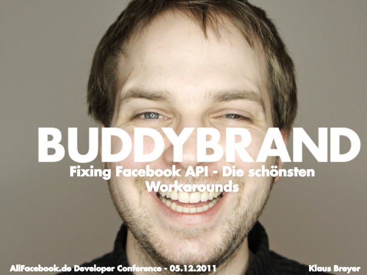 Fixing Facebook API - Die schönsten <b>...</b> - fixing-facebook-api-die-schnsten-workarounds-by-klaus-breyer-allfacebook-developer-conference-1-728
