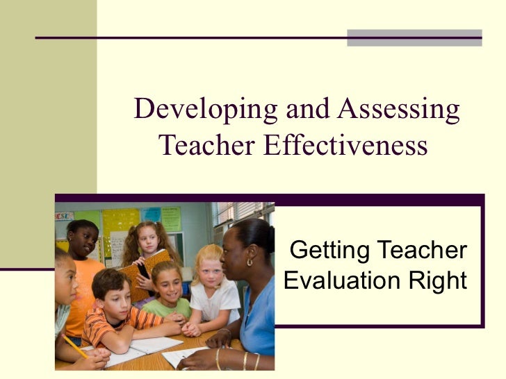 Developing and Assessing Teacher Effectiveness