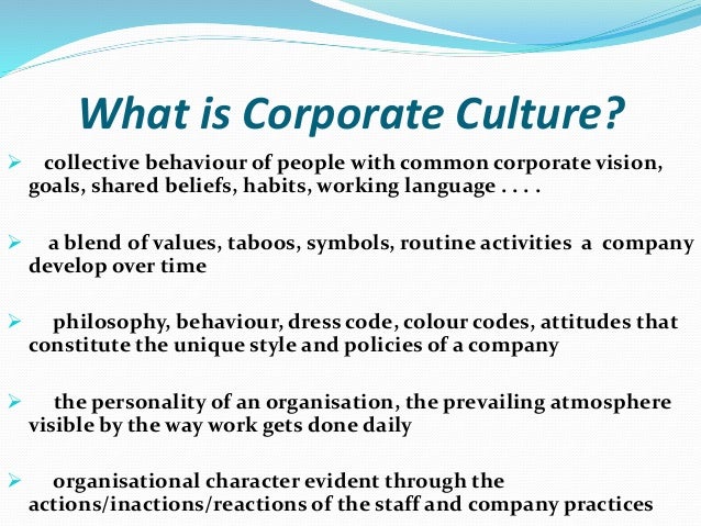 developing a corporate culture in the Corporate culture has become increasingly important to firms in the past 20 years examples of strong corporate cultures deal and kennedy popularized the notion of developing positive corporate cultures in their 1982 book corporate cultures. developing a corporate culture in the Corporate culture has become increasingly important to firms in the past 20 years examples of strong corporate cultures deal and kennedy popularized the notion of developing positive corporate cultures in their 1982 book corporate cultures.
