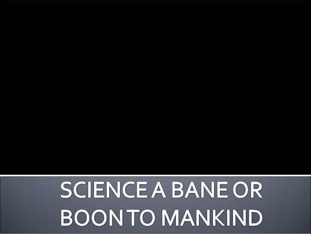 scientific advancement is boon or bane Speech topic: science - boon or bane albert einstein he’s the fuzzy haired guy in 1925 he’s the genius who unloc. scientific advancement is boon or bane Speech topic: science - boon or bane albert einstein he’s the fuzzy haired guy in 1925 he’s the genius who unloc.
