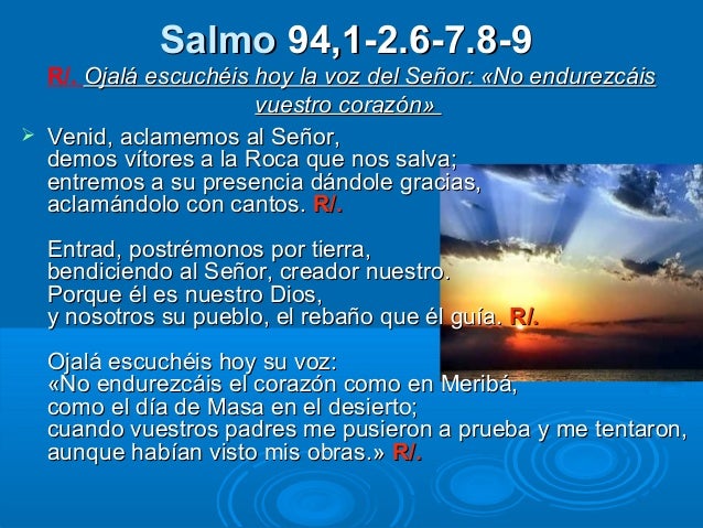 Resultado de imagen para Ojalá escuchéis hoy la voz del Señor: «No endurezcáis vuestro corazón» Venid, aclamemos al Señor