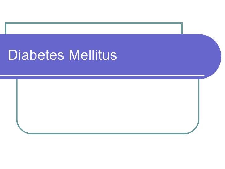 Diabetes Mellitus Ppt May 2006 Revised Diabetes Mellitus Ppt May 2006 Revised