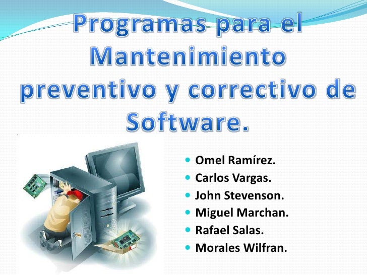 Mantenimiento preventivo y correctivo de Software.