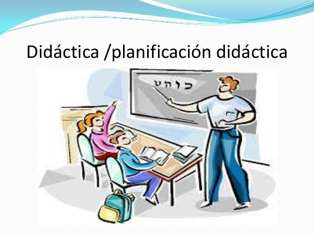 Didáctica /planificación didáctica
 