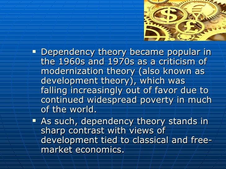 modernization theory and classical dependency theory Dependency theory acknowledges that modernization theory directly contradicted neo-classical economic the irrelevancy of modernization and dependency theory,. modernization theory and classical dependency theory Dependency theory acknowledges that modernization theory directly contradicted neo-classical economic the irrelevancy of modernization and dependency theory,.