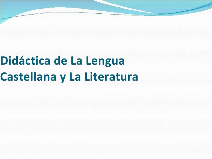 A LA DIDACTICA DE LA LENGUA a la didactica de la lengua: