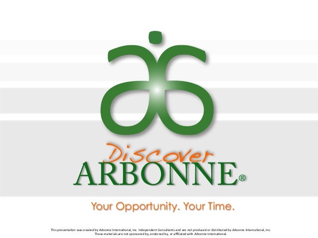 Discover! ARBONNE® Your Opportunity. Your Time.This%presenta,on%was Discover! ARBONNE® Your Opportunity. Your Time.This%presenta,on%was