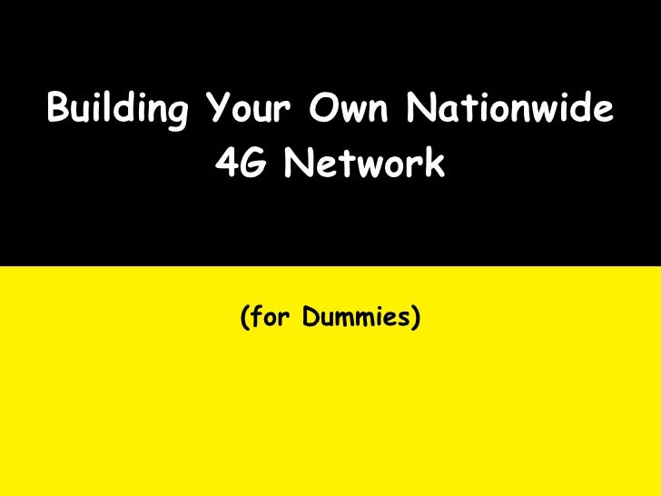 how to your for dummies how to build your own nationwide 4g network for dummies how to your for dummies how to build your own nationwide 4g network for dummies