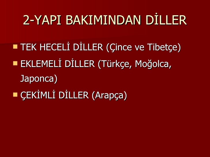 2-YAPI BAKIMINDAN DİLLER <ul><li>TEK HECELİ DİLLER (Çince ve Tibetçe) </li></ul><ul><li>EKLEMELİ DİLLER (Türkçe, Moğolca, ...