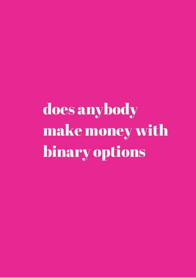 24hr anyone making money with binary options