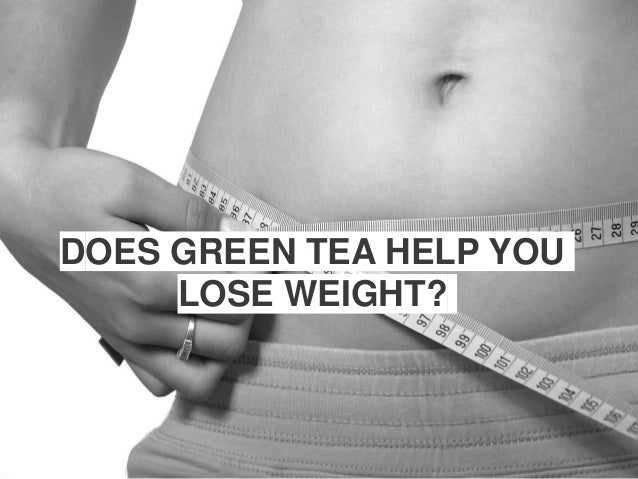 How Quickly Does Green Tea Help You Lose Weight