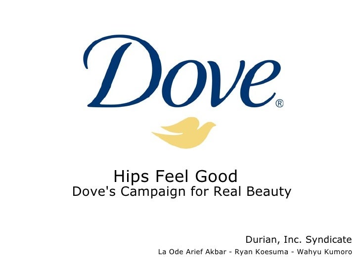 hips feel good dove’s campaign Gey, t: hips feel good - dove's campaign for real beauty in: marketing management, 10th edition, by j peter and j donnelly, mcgraw-hill, september . hips feel good dove’s campaign Gey, t: hips feel good - dove's campaign for real beauty in: marketing management, 10th edition, by j peter and j donnelly, mcgraw-hill, september .