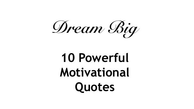 powerful quotes Dream Big motivational 10 Motivational Powerful Quotes powerful quotes Dream Big motivational 10 Motivational Powerful Quotes