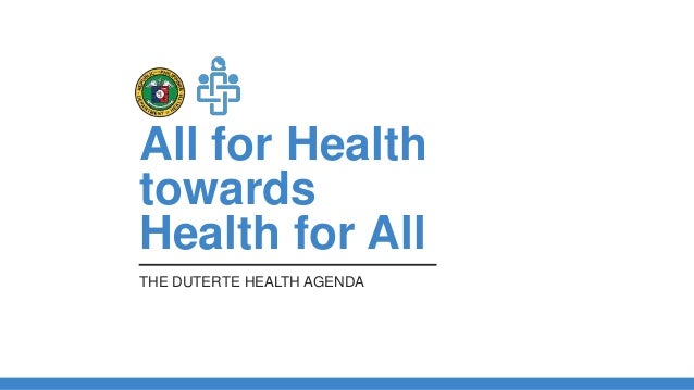 All for HealthtowardsHealth for AllTHE DUTERTE HEALTH AGENDA