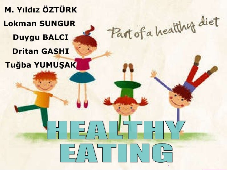 HEALTHY EATING M. Yıldız ÖZTÜRK Lokman SUNGUR Duygu BALCI Dritan ... HEALTHY EATING M. Yıldız ÖZTÜRK Lokman SUNGUR Duygu BALCI Dritan ...