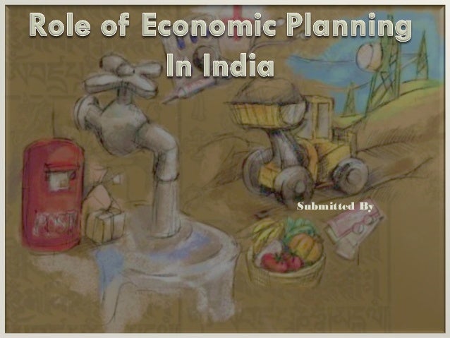 role of government in economic planning in india Misconception that government should not have any role in the economy other than the regulation the role of the state in economic development: a historical. role of government in economic planning in india Misconception that government should not have any role in the economy other than the regulation the role of the state in economic development: a historical.