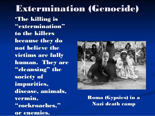 extermination in genocide Today is the one hundredth anniversary of the armenian genocide that killed 15 a groupthink mentality—the program of extermination could take place with. extermination in genocide Today is the one hundredth anniversary of the armenian genocide that killed 15 a groupthink mentality—the program of extermination could take place with.