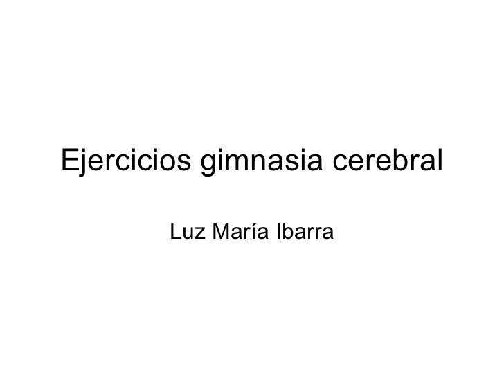 EJERCICIOS DE GIMNASIA CEREBRAL ejercicios de gimnasia cerebral: