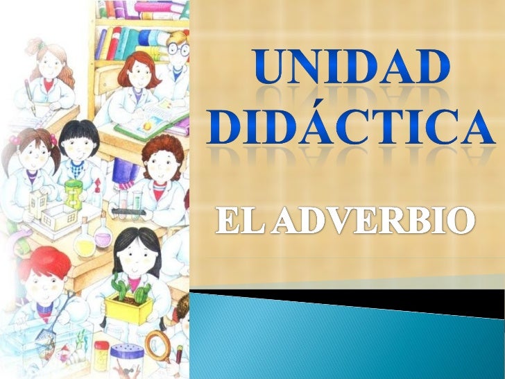 http://www.slideshare.net/MariaBlasco/ud-el-adverbio-presentation?ref=http://nuestroblogde5primaria.wordpress.com/lengua/13-la-disciplina/el-adverbio/