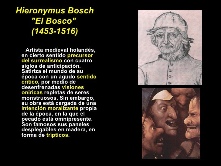 Hieronymus Bosch "El Bosco"  (1453-1516) <ul><li>Artista medieval holandés, en cierto sentido  precursor del sur...