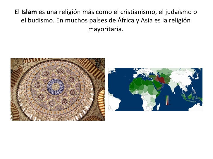 El  Islam  es una religión más como el cristianismo, el judaísmo o el budismo. En muchos países de África y Asia es la rel...