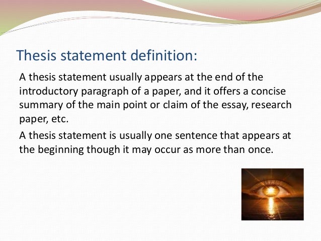 The thesis statement usually appears in the introductory paragraph