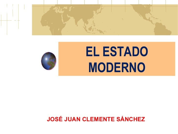 EL ESTADO MODERNO JOSÉ JUAN CLEMENTE SÁNCHEZ 